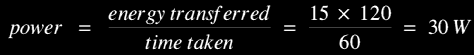 power = 15 x 120 / 60 = 30 W