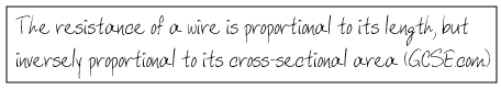 The resistance of a wire is proportional to its length, but inversely proportional to its cross-sectional area (GCSE.com)