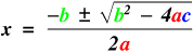 Quadratic Formula solution: x = (-b +/- root(b^2 - 4ac))/2a